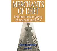 Merchants of Debt: Kkr and the Mortgaging of American Business