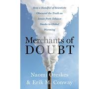 Merchants of Doubt: How a Handful of Scientists Obscured the Truth on Issues from Tobacco Smoke to Global Warming