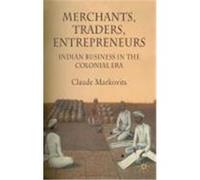 Merchants, Traders, Entrepreneurs: Indian Business in the Colonial Period Markovits, Claude (Auteur)