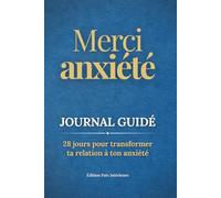 Merci Anxiété | Journal Guidé Quotidien pour Soulager Stress et Anxiété en 10 minutes/jour: Comprends, Apaise et Transforme ton Anxiété pour Retrouver Sérénité et Paix Intérieure