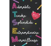 Merci ATSEM: Adorable Tendre Splendide Extraordinaire Merveilleuse - Idée Cadeau Original personnalisé pour Super Assistante Maternelle - remerciement ... souvenir carnet de notes ligné institutrice