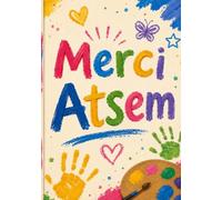Merci Atsem: joli cahier de notes et journal de bord de 104 pages - idée de cadeau original et utile pour remercier une ATSEM d'école en fin d'année scolaire ( format A5 )