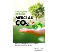 Merci au CO2 Impact climatique et conséquences : quelques points de repères - François Gervais - L'artilleur - broché - Essai