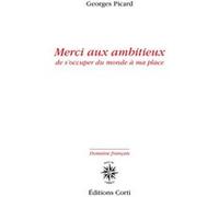 Merci aux ambitieux de s'occuper du monde à ma place Georges Picard (Auteur)