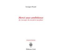 Merci aux ambitieux de s'occuper du monde à ma place - Georges Picard - Corti - broché - Roman