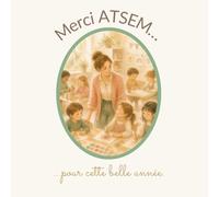 Merci, chère ATSEM !: Notre carnet de souvenirs pour vous, 35 enfants créent un cadeau de fin d’année unique