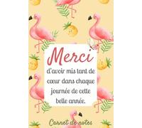 Merci d’avoir mis tant de cœur dans chaque journée de cette belle année.: Carnet de notes pratique pour remercier un membre du personnel scolaire.