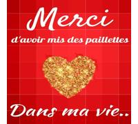 merci d'avoir mis des paillettes dans ma vie: Cadeau parfait pour anniversaire ou surprise en tous genres drôle et original ce livre personnalisable ravira toutes les filles