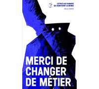 Merci de changer de métier: Lettres aux humains qui robotisent le monde