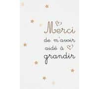 Merci de M'avoir Aidé à Grandir: Carnet de note parfait pour prendre des notes et offrir en idée cadeau de fin d'année scolaire pour Maîtresse, Maître, ATSEM ou Nounou en Fin d'Année