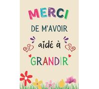 Merci De M'avoir Aidé à Grandir: Carnet de notes A5 Parfait pour prendre des notes, To Do List , Un Carnet d'école / collège , Cadeau maitresse d'école , Maitre ou Atsem.