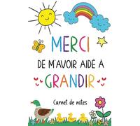 Merci de m'avoir aidé à grandir: Carnet de notes - Idée cadeau maîtresse, maître d’école maternelle, nounou ou ATSEM - Cadeau personnalisé de fin d’année scolaire, d’anniversaire ou noël.