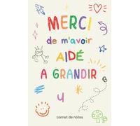 Merci de m'avoir aidé à grandir: carnet de notes ligné A5 à offrir à sa maîtresse, maitre, atsem, nounou, institutrice, éducatrice en crèche, ... scolaire | cadeau original et personnalisé