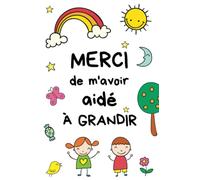 Merci de m'avoir aidé à grandir: carnet de notes original et personnalisable à offrir à la maîtresse, maître, atsem, nounou, éducatrice, institutrice ... numérotées | cadeau fin d'année d'école