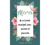 Merci de m'avoir enseigné avec amour et passion: Carnet de notes pratique pour remercier un membre du personnel de soutien scolaire.