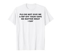 Merci de ne Pas me Donner Une Goutte de Votre Vape Quoi Que Je dise T-Shirt