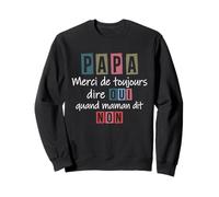 Merci de Toujours Dire Oui Humour Papa Maman fête des pères Sweatshirt