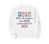 Merci de Toujours Dire Oui Humour Papa Maman fête des pères Sweatshirt