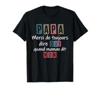 Merci de Toujours Dire Oui Humour Papa Maman fête des pères T-Shirt