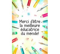 Merci d'être la meilleure éducatrice du monde!: Cahier de notes ligné comme cadeau d'adieu pour un éducateur, une assistante maternelle ou un ... Cahier de notes de jardinier d'enfants