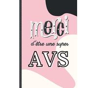 Merci d'être une Super AVS: Carnet De Notes pour AVS - Idée cadeau personnalisé et original pour une AVS pour dire merci, remerciements, cadeau de Retraite ou cadeau de fin d'année scolaire