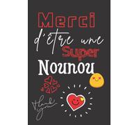 Merci d'être une Super Nounou: Carnet de Notes Ligné A5, Idée Cadeau à Offrir, aà votre Nounou, Maitresse, Parents pour la fin d'année Cadeau :pratique cadeau collègue de travaille