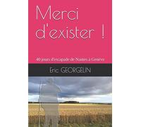 Merci d'exister !: 40 jours d'escapade de Nantes à Genève