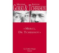 Merci, Dr Tchekhov Anton Pavlovitch Tchekhov (Auteur), Maxime Gorki (Auteur)