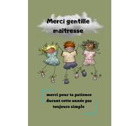 Merci gentille maîtresse cahier de note: Merci gentille maîtresse Merci pour ta patience en cette année pas toujours simple