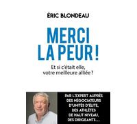 Merci La Peur ! - Et Si C'était Elle, Votre Meilleure Alliée ?