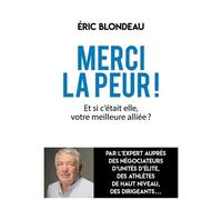 Merci La Peur ! - Et Si C'était Elle, Votre Meilleure Alliée ?