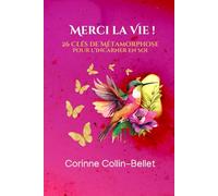 Merci la Vie: 26 Clés de Métamorphose pour l’incarner en soi