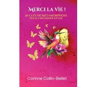 Merci la Vie !: 26 Clés de Métamorphose pour l'incarner en soi