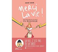 Merci la vie !: Petites révolutions du bonheur