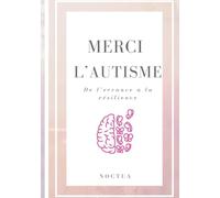 Merci l'autisme: De l'errance à la résilience