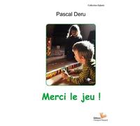 Merci le jeu ! Jouer ensemble, un chemin jusqu'à la joie - P. Deru - L'instant Present Eds - broché - Guide