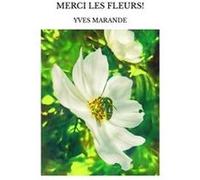 Merci les fleurs! Yves marande (Auteur)