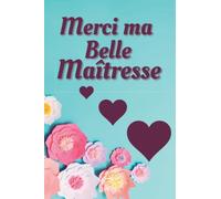 Merci Ma Belle Maîtresse: cadeau original pour dire merci à sa maîtresse , Carnet de notes remerciement maîtresse, idée cadeau pour anniversaire ou ... fin d`année, cadeau d'amitié, Saint-Valentin