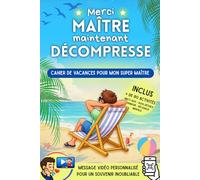 Merci maître, maintenant décompresse - Cahier de vacances pour mon super maître: Cadeau personnalisé pour maître d'école