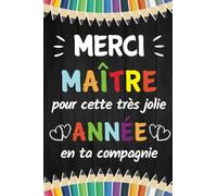 Merci Maitre pour cette très jolie année en ta compagnie: Carnet de notes A5 - Idée cadeau maître d'école maternelle primaire - Cadeau personnalisé de fin d’année scolaire.