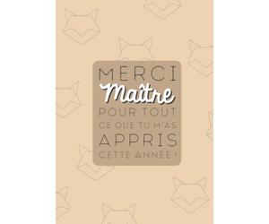 MERCI MAÎTRE pour tout ce que tu m'as appris cette année : Carnet de notes ligné à offir à son instituteur - Cadeau enseignant / professeur des écoles