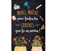 MERCI MAITRE POUR TOUTES LES GRAINES QUE TU AS SEMEES: Cadeau enseignant | Carnet de notes ligné original personnalisé avec citations et diplôme du super maitre