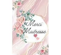 Merci maitresse: cadeau maitresse d'école | idée cadeau fin d'année maitresse ou institutrice ou enseignante | remerciement personnalisé et original | carnet de notes ligné 15x22 cm | maitre