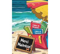 Merci maîtresse Cahier de Vacances: Un joli cahier à offrir à la maîtresse - Jeux, coloriages et remerciements pour une fin d’année pleine de douceur ... l'ATSEM, institutrice et enseignante