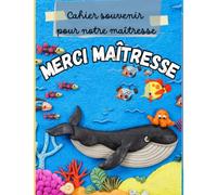 Merci maîtresse: Cahier souvenir à remplir pour notre maîtresse - Livre d'or personnalisé à compléter par tous les élèves de la classe et à remettre à ... scolaire - Thème de la mer -Grand format A4