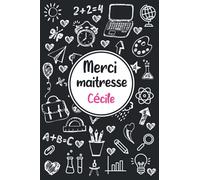 Merci maitresse Cécile: Idée cadeau original - Carnet de notes personnalisé pour dire merci à sa maîtresse d'école en fin d'année scolaire / cadeau Atsem maternelle, institutrice | 110 pages.