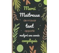 Merci Maitresse de m'avoir tant apporté malgré une année compliquée: carnet de notes ligné A5 pour un super cadeau original et personnalisé à offrir à ... écoles pour la fête de fin d'année scolaire