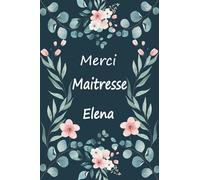 Merci maitresse Elena: Cadeau original - Carnet de notes personnalisé pour dire merci à sa maîtresse d'école en fin d'année scolaire / cadeau Atsem maternelle, institutrice | 100 pages.