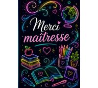 Merci maitresse: joli cahier de notes et journal de bord de 104 pages - idée de cadeau original et utile pour remercier une maitresse d'école en fin d'année scolaire ( format A5 )