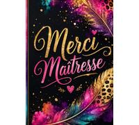 Merci maitresse: joli cahier de notes et journal de bord de 104 pages - idée de cadeau original et utile pour remercier une maitresse d'école en fin d'année scolaire ( format A5